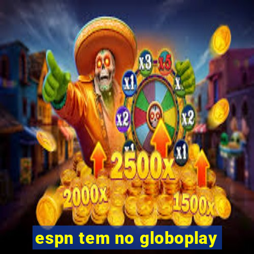 espn tem no globoplay